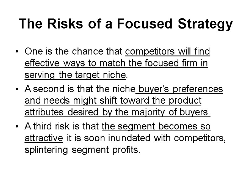 The Risks of a Focused Strategy  One is the chance that competitors will